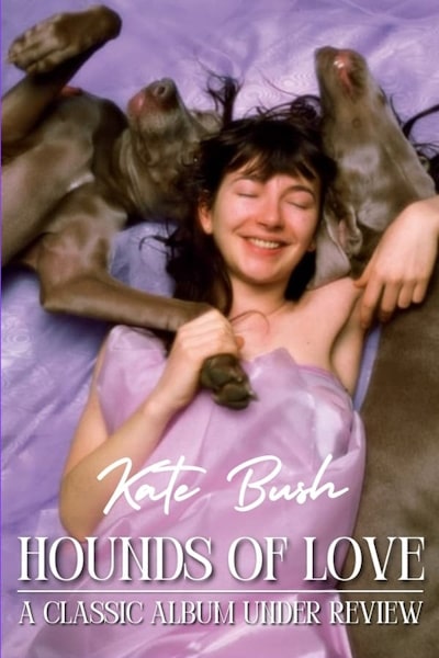 Kate Bush: Hounds of Love - Under Review (Hounds of Love: A Classic Album Under Review)